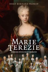 Marie Terezie - Josef Bernard Prokop - Historické romány Marie Terezie