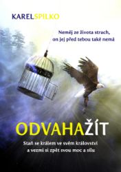 Odvaha žít - Karel Spilko - Astrologie, esoterika, záhady Odvaha žít