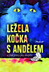 Ležela kočka s andělem - a jiné prózy pro dospělé Ležela kočka s andělem - a jiné prózy pro dospělé