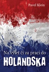 Na výlet čí za prací do Holandska Na výlet čí za prací do Holandska