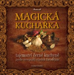 MAGICKÁ KUCHAŘKA - tajemství černé kuchyně podle receptářů starých čarodějnic MAGICKÁ KUCHAŘKA - tajemství černé kuchyně podle receptářů starých čarodějnic