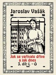Jak se vařívalo kdysi a jak dnes, 3.díl: L-O Jak se vařívalo kdysi a jak dnes, 3.díl: L-O