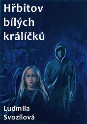 Hřbitov bílých králíčků - Ludmila Svozilová - Povídky a novely Hřbitov bílých králíčků