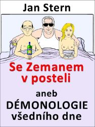 Se Zemanem v posteli aneb démonologie všedního dne Se Zemanem v posteli aneb démonologie všedního dne