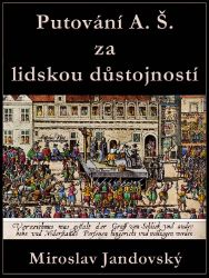 Putování A. Š. za lidskou důstojností - Historické romány Putování A. Š. za lidskou důstojností