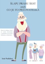 Šlapu Prahu šest aneb Co je to pečovatelka Šlapu Prahu šest aneb Co je to pečovatelka