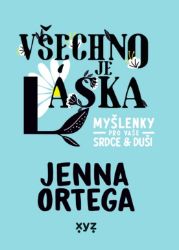 Všechno je láska: myšlenky pro vaše srdce a duši - Romány Všechno je láska: myšlenky pro vaše srdce a duši