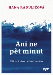 Ani ne pět minut - Hana Radulić - Romány Ani ne pět minut