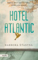 Hotel Atlantic - Barbora Šťastná - Historické romány Hotel Atlantic