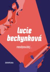 Neodpovídej - Lucie Bechynková - Romány Neodpovídej