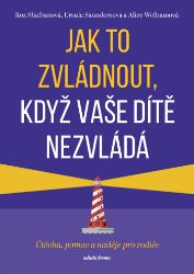 Jak to zvládnout, když vaše dítě nezvládá Jak to zvládnout, když vaše dítě nezvládá