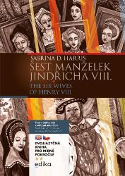 Šest manželek Jindřicha VIII. B1/B2 - Sabrina D. Harris - Dějiny, fakta a historie Šest manželek Jindřicha VIII. B1/B2