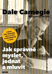 Jak správně myslet, jednat a mluvit - Dale Carnegie - Motivace Jak správně myslet, jednat a mluvit