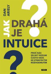 Jak drahá je intuice? - Dan Ariely - Osobní rozvoj Jak drahá je intuice?