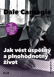 Jak vést úspěšný a plnohodnotný život - Dale Carnegie - Motivace Jak vést úspěšný a plnohodnotný život