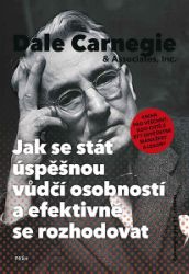 Jak se stát úspěšnou vůdčí osobností a efektivně se rozhodovat Jak se stát úspěšnou vůdčí osobností a efektivně se rozhodovat