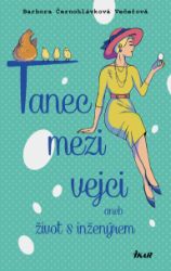 Tanec mezi vejci aneb můj život s inženýrem Tanec mezi vejci aneb můj život s inženýrem