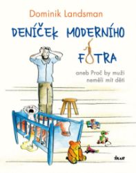Deníček moderního fotra aneb Proč by muži neměli mít děti - Dominik Landsman - Humor, satira a komedie Deníček moderního fotra aneb Proč by muži neměli mít děti