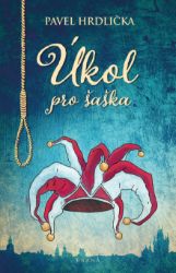 Úkol pro šaška - Pavel Hrdlička - Historické romány Úkol pro šaška