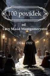 100 povídek od Lucy Maud Montgomeryové - Lucy Maud Montgomery - Klasická literatura 100 povídek od Lucy Maud Montgomeryové