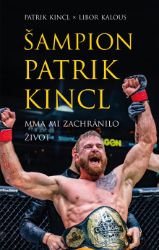Šampion Patrik Kincl - MMA mi zachránilo život Šampion Patrik Kincl - MMA mi zachránilo život