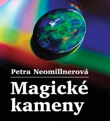 Magické kameny - Petra Neomillnerová - Astrologie, esoterika, záhady Magické kameny