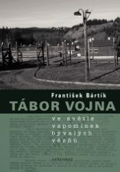 Tábor Vojna ve světle vzpomínek bývalých vězňů Tábor Vojna ve světle vzpomínek bývalých vězňů