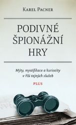 Podivné špionážní hry - Karel Pacner - Dějiny, fakta a historie Podivné špionážní hry