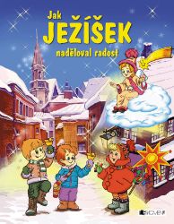 Jak Ježíšek naděloval radost Jak Ježíšek naděloval radost