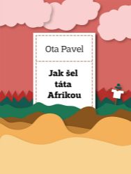 Jak šel táta Afrikou - Ota Pavel - Romány Jak šel táta Afrikou