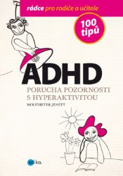 ADHD - 100 tipů pro rodiče a učitele - Pedagogika ADHD - 100 tipů pro rodiče a učitele
