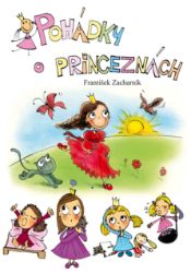 Pohádky o princeznách - František Zacharník - Pro děti a mládež Pohádky o princeznách