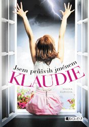 Jsem průšvih jménem Klaudie - Milena Durková - Pro děti a mládež Jsem průšvih jménem Klaudie