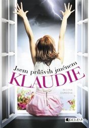 Jsem průšvih jménem Klaudie - Milena Durková - Pro děti a mládež Jsem průšvih jménem Klaudie