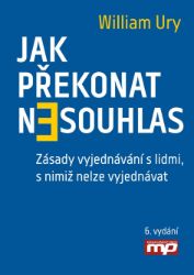 Jak překonat nesouhlas. Zásady vyjednávání s lidmi, s nimiž nelze vyjednávat Jak překonat nesouhlas. Zásady vyjednávání s lidmi, s nimiž nelze vyjednávat
