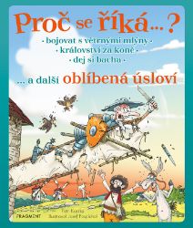 Proč se říká… ? Bojovat s větrnými mlýny… a další oblíbená úsloví - Pro děti a mládež Proč se říká… ? Bojovat s větrnými mlýny… a další oblíbená úsloví