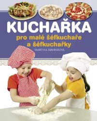 Kuchařka pro malé šéfkuchaře a šéfkuchařky - Romány Kuchařka pro malé šéfkuchaře a šéfkuchařky