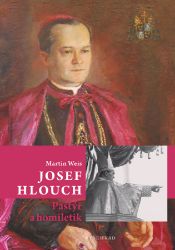 Josef Hlouch / Pastýř a homiletik - Martin Weis - Dějiny, fakta a historie Josef Hlouch / Pastýř a homiletik