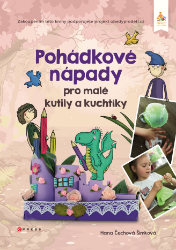 Pohádkové nápady pro malé kutily a kuchtíky - Pro děti a mládež Pohádkové nápady pro malé kutily a kuchtíky