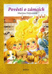 Pověsti o zámcích - Martina Drijverová - Pro děti a mládež Pověsti o zámcích