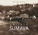 Zmizelá Šumava - Emil Kintzl - Cestování Zmizelá Šumava