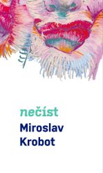 Miroslav Krobot: Nečíst - Romány Miroslav Krobot: Nečíst