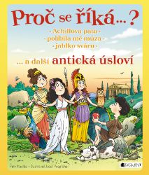Proč se říká ... ? Achillova pata ... a další antická úsloví Proč se říká ... ? Achillova pata ... a další antická úsloví