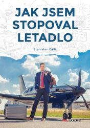 Jak jsem stopoval letadlo - Stanislav Gálik - Cestování Jak jsem stopoval letadlo