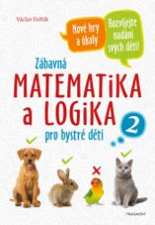 Zábavná matematika a logika pro bystré děti 2 - Dějiny, fakta a historie Zábavná matematika a logika pro bystré děti 2