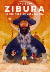 40 dní pěšky do Jeruzaléma - Ladislav Zibura - Cestování 40 dní pěšky do Jeruzaléma