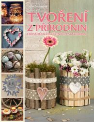 Tvoření z přírodnin, odpadu a obyčejných materiálů Tvoření z přírodnin, odpadu a obyčejných materiálů