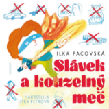 Slávek a kouzelný meč - Ilka Pacovská - Pro děti a mládež Slávek a kouzelný meč