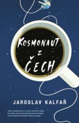 Kosmonaut z Čech - Jaroslav Kalfař - Povídky a novely Kosmonaut z Čech
