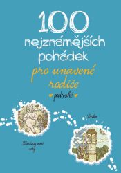 100 nejznámějších pohádek pro unavené rodiče podruhé 100 nejznámějších pohádek pro unavené rodiče podruhé